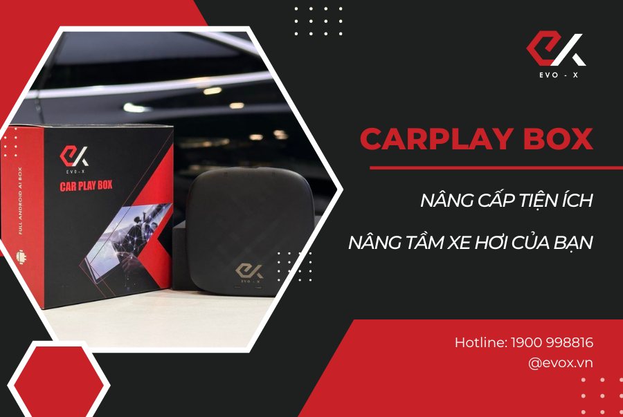 VÌ SAO NÊN CHỌN CAR PLAYBOX EVO-X CHO Ô TÔ CỦA BẠN?