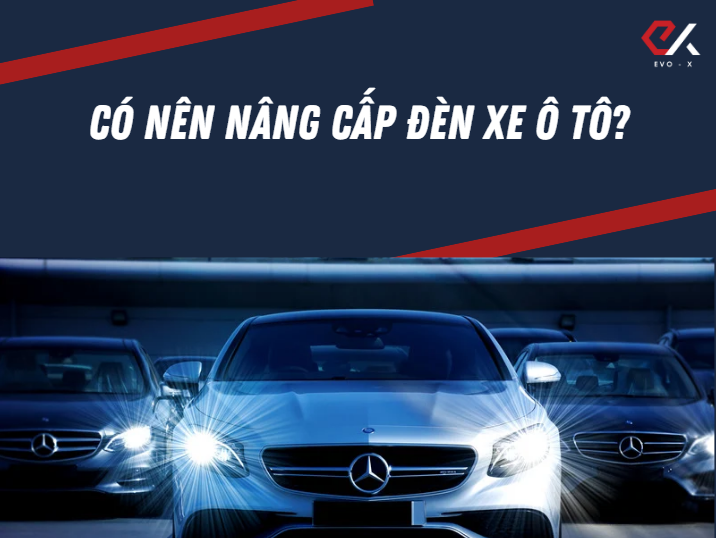 CÓ NÊN NÂNG CẤP ĐÈN XE Ô TÔ?