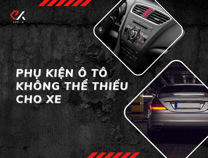 NHỮNG PHỤ KIỆN Ô TÔ KHÔNG THỂ THIẾU CHO XE HƠI